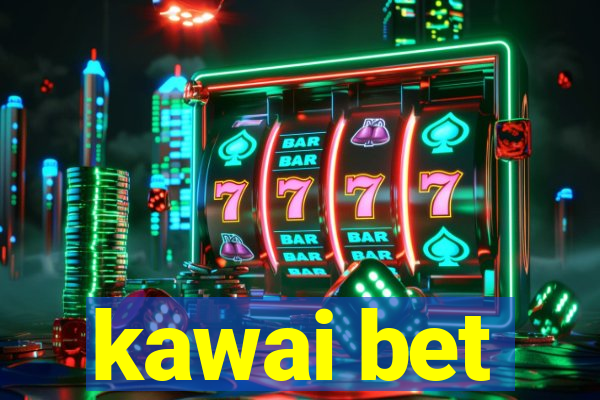 kawai bet